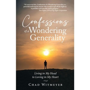 Confessions of a Wondering Generality - by  Chad Witmeyer (Paperback) - 1 of 1