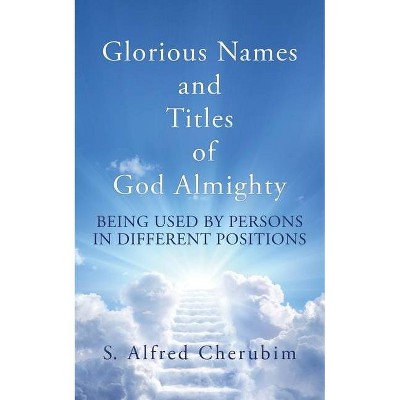 Glorious Names and Titles of God Almighty - by  S Alfred Cherubim (Paperback)