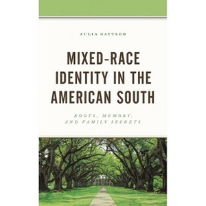 Mixed-Race Identity in the American South - (New Studies in Southern History) by  Julia Sattler (Paperback) - 1 of 1