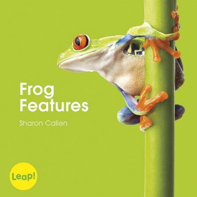 Frog Features - (Leap! Set B: Animals) by  Sharon Callen (Paperback)