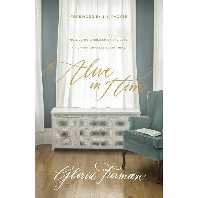 Alive in Him - by  Gloria Furman (Paperback)