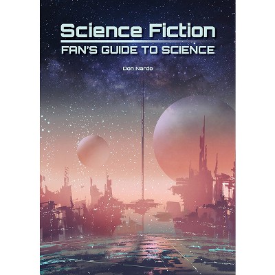 Science Fiction Fan's Guide to Science - by  Don Nardo (Hardcover)