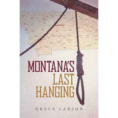 Montana's Last Hanging - by  Grace Larson (Paperback)