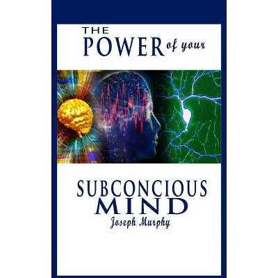 The Power of Your Subconscious Mind - by  Joseph Murphy (Hardcover)