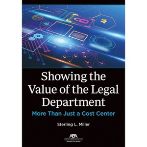 Showing the Value of the Legal Department - by  Sterling L Miller (Paperback) - 1 of 1