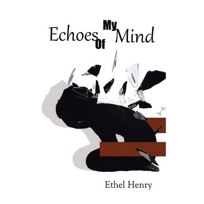 Echoes of My Mind - by  Ethel Henry (Hardcover)