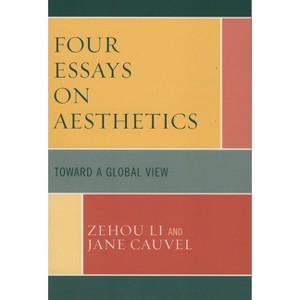 Four Essays on Aesthetics - Annotated by  Zehou Li & Jane Cauvel (Paperback) - 1 of 1