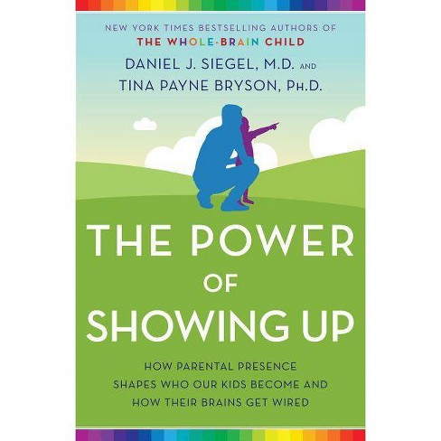 The Power Of Showing Up By Daniel J Siegel Tina Payne Bryson Hardcover Target