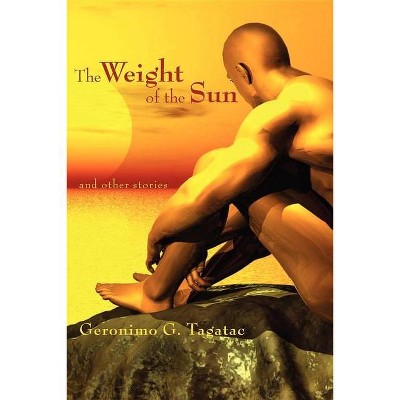 The Weight of the Sun - by  Geronimo Tagatac (Paperback)