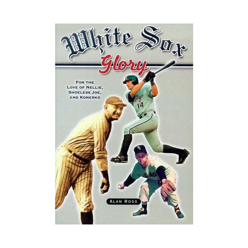 White Sox Glory - by  Alan Ross (Paperback), 1 of 2