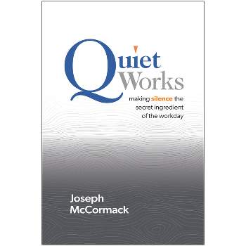 Quiet Works - by  Joseph McCormack (Hardcover)