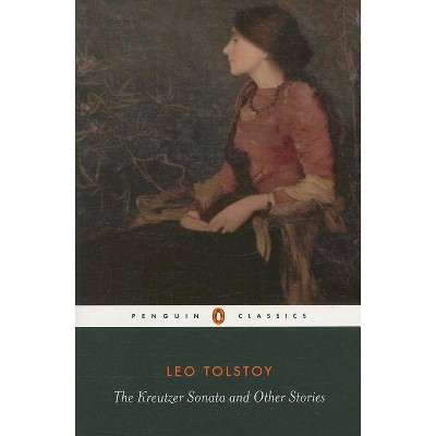 The Kreutzer Sonata and Other Stories - (Penguin Classics) by  Leo Tolstoy (Paperback)