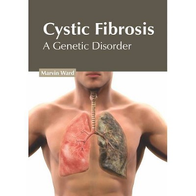 Cystic Fibrosis: A Genetic Disorder - by  Marvin Ward (Hardcover)
