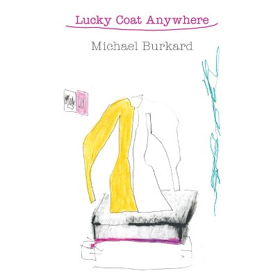Lucky Coat Anywhere - by  Michael Burkard (Paperback)