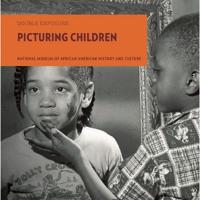 Picturing Children - (Double Exposure) by  National Museum of African American History and Culture & Marian Wright Edelman & Ivory Toldson