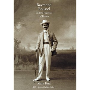 Raymond Roussel and the Republic of Dreams - by  Mark Ford (Hardcover) - 1 of 1