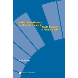 Ineffective Assistance of Counsel Claims in North Carolina Criminal Cases - by  Jessica Smith (Paperback) - 1 of 1