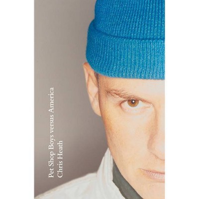 Pet Shop Boys Versus America - by  Chris Heath (Hardcover)