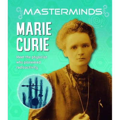 Masterminds: Marie Curie - by  Izzi Howell (Hardcover)