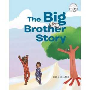 The Big Brother Story - by  Aisha Holland (Paperback) - 1 of 1