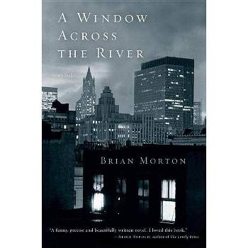 A Window Across the River - by  Brian Morton (Paperback)