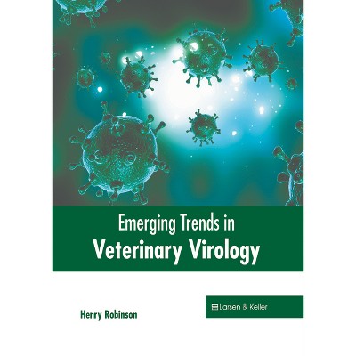 Emerging Trends in Veterinary Virology - by  Henry Robinson (Hardcover)