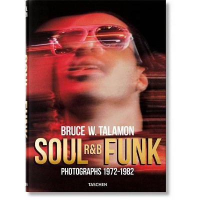 Bruce W. Talamon. Soul. R&b. Funk. Photographs 1972-1982 - by  Pearl Cleage (Hardcover)
