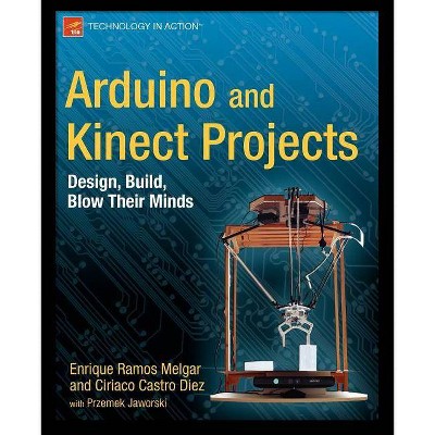 Arduino and Kinect Projects - (Technology in Action) by  Enrique Ramos Melgar & Ciriaco Castro Diez (Paperback)