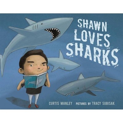 Shawn Loves Sharks - by  Curtis Manley (Hardcover)