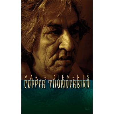 Copper Thunderbird - by  Marie Clements (Paperback)