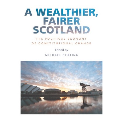 A Wealthier, Fairer Scotland - by  Michael Keating (Paperback)