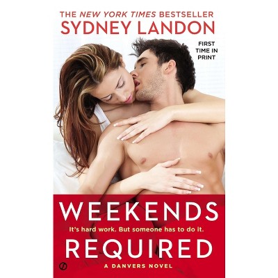 Weekends Required - (Danvers Novel) by  Sydney Landon (Paperback)