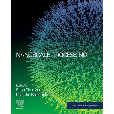 Nanoscale Processing - (Micro and Nano Technologies) by  Sabu Thomas & Preetha Balakrishnan (Paperback)