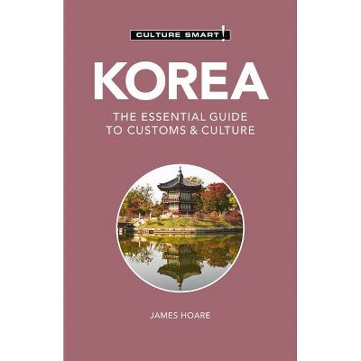 Korea - Culture Smart!, 111 - (Culture Smart! The Essential Guide to Customs & Culture) 3rd Edition by  Culture Smart! & James Hoare (Paperback)