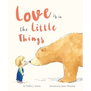 Love Is in the Little Things - by  Stella J Jones (Hardcover) - 1 of 1