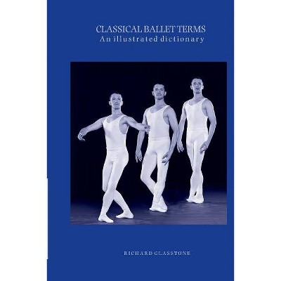 Classical Ballet Terms, an illustrated dictionary. - by  Richard Glasstone (Paperback)