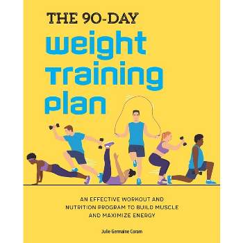 The 90-Day Weight Training Plan - by  Julie Germaine Coram (Paperback)