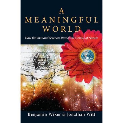 A Meaningful World - by  Benjamin Wiker & Jonathan Witt (Paperback)