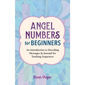 Angel Numbers for Beginners - by  Karen Frazier (Paperback) - 1 of 1