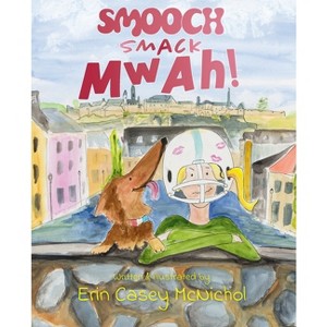 Smooch, Smack, Mwah! - by  Erin Casey McNichol (Paperback) - 1 of 1