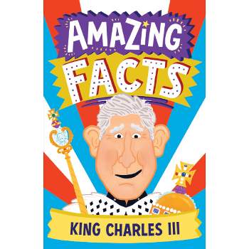 Amazing Facts King Charles III - (Amazing Facts Every Kid Needs to Know) by  Hannah Wilson (Paperback)