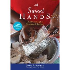 Sweet Hands: Island Cooking from Trinidad & Tobago, 20th Anniversary Edition - by  Ramin Ganeshram (Paperback) - 1 of 1