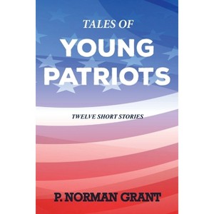 Tales of Young Patriots - by  Norman Grant (Paperback) - 1 of 1