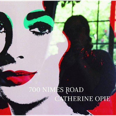 700 Nimes Road - by  Catherine Opie & Hilton Als & Ingrid Sischy (Hardcover)