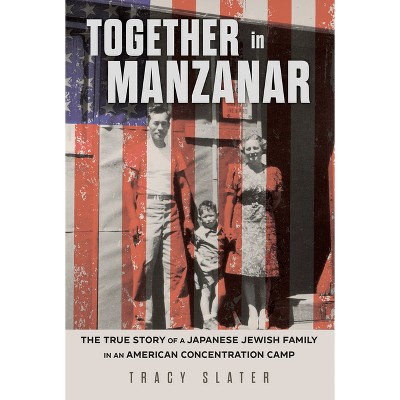 Together in Manzanar - by Tracy Slater