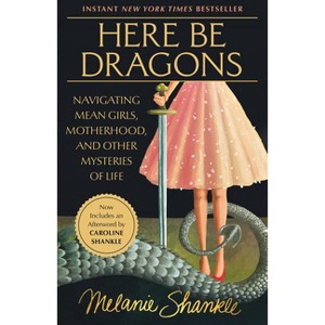 Here Be Dragons - by  Melanie Shankle (Paperback) - 1 of 1