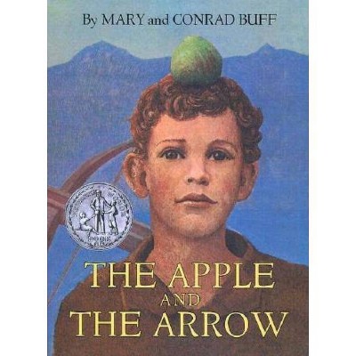 The Apple and the Arrow - by  Conrad Buff & Mary Buff (Paperback)