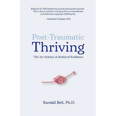 Post-Traumatic Thriving - by  Randall Bell (Hardcover)