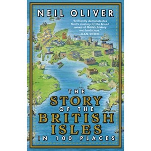 The Story of the British Isles in 100 Places - by  Neil Oliver (Paperback) - 1 of 1