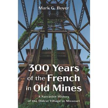 300 Years of the French in Old Mines - by Mark G Boyer